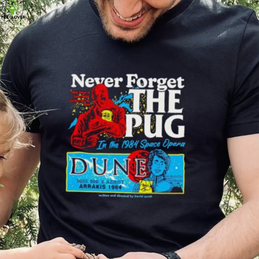 Never forget the Pug Dune hoodie, sweater, longsleeve, shirt v-neck, t-shirt