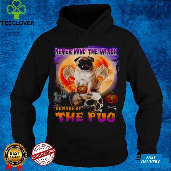 Never mind the witch beware of the pug shirt