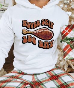 Never skip leg day shirt 1 Never skip leg day shirt