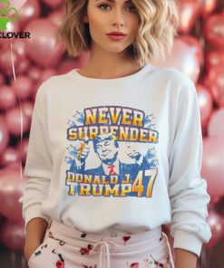 Never surrender Donald J. Trump 47 shirt