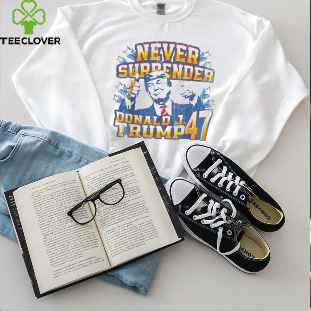 Never surrender Donald J. Trump 47 shirt Never surrender Donald J. Trump 47 shirt