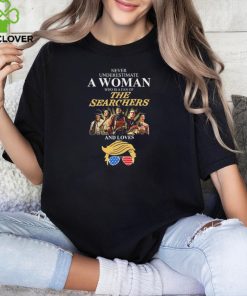 Never underestimate Woman who is a fan of The Searchers and loves Trump signatures hoodie, sweater, longsleeve, shirt v-neck, t-shirt