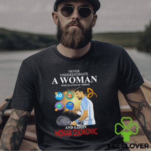Never underestimate a Woman who is a fan of tennis and loves Novak Djokovic signature shirt