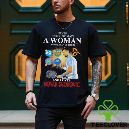 Never underestimate a Woman who is a fan of tennis and loves Novak Djokovic signature shirt