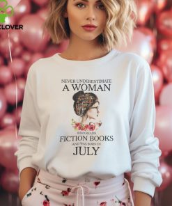 Never underestimate a Woman who reads Fiction books and was born in JULY shirt