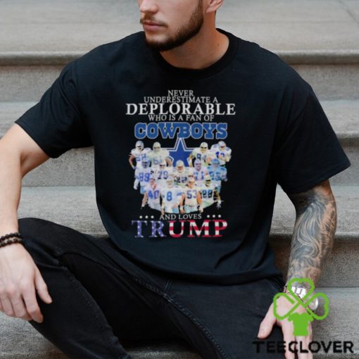 Never underestimate a deplorable who is a fan of Dallas Cowboys and love Trump signatures shirt