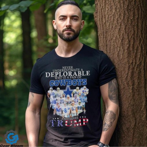 Never underestimate a deplorable who is a fan of Dallas Cowboys and love Trump signatures shirt