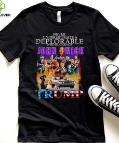 Never underestimate a deplorable who is a fan of John Wick and loves Trump signatures shirt