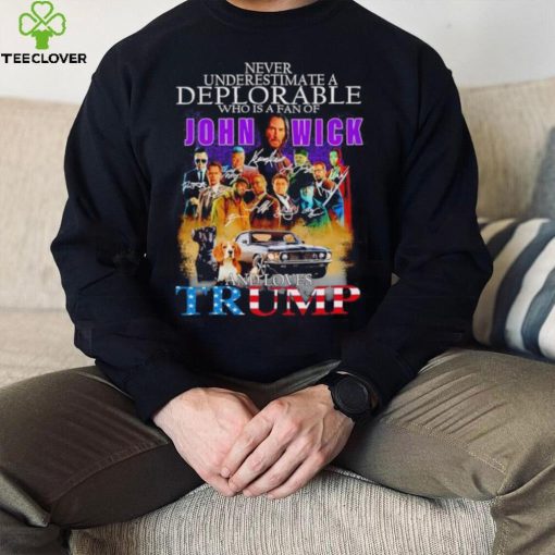Never underestimate a deplorable who is a fan of John Wick and loves Trump signatures shirt