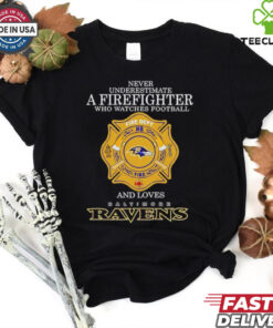 Never underestimate a firefighter who watches football fire dept and loves Baltimore Ravens shirt