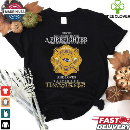 Never underestimate a firefighter who watches football fire dept and loves Baltimore Ravens shirt
