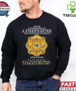 Never underestimate a firefighter who watches football fire dept and loves Baltimore Ravens shirt