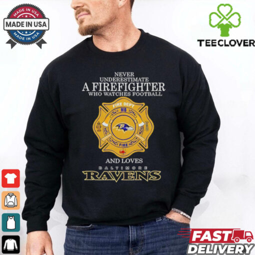 Never underestimate a firefighter who watches football fire dept and loves Baltimore Ravens shirt