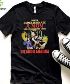 Never underestimate a mom who loves ricardo arjona shirt