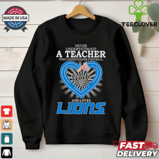 Never underestimate a teacher who understands football and loves Detroit Lions shirt
