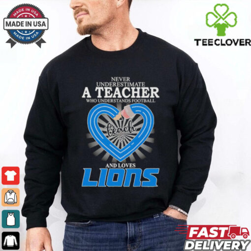 Never underestimate a teacher who understands football and loves Detroit Lions shirt