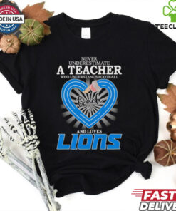 Never underestimate a teacher who understands football and loves Detroit Lions shirt
