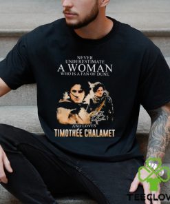 Never underestimate a woman who is a fan of DUne and loves Timothee Chalamet shirt