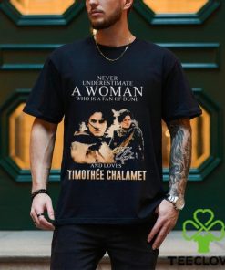 Never underestimate a woman who is a fan of DUne and loves Timothee Chalamet hoodie, sweater, longsleeve, shirt v-neck, t-shirt