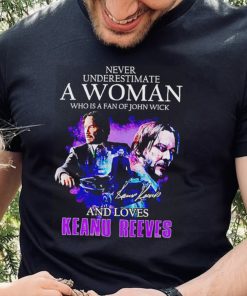Never underestimate a woman who is a fan of John Wick and loves Keanu Reeves t shirt