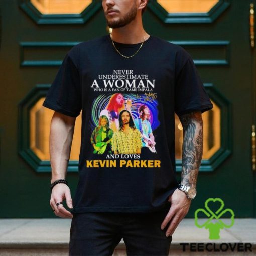 Never underestimate a woman who is a fan of Tame Impala and Loves Kevin Parker hoodie, sweater, longsleeve, shirt v-neck, t-shirt