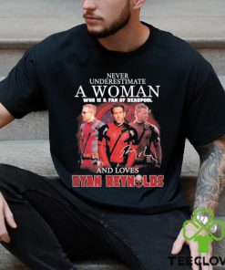 Never underestimate a woman who is a fan of deadpool and loves Ryan Reynolds signature hoodie, sweater, longsleeve, shirt v-neck, t-shirt