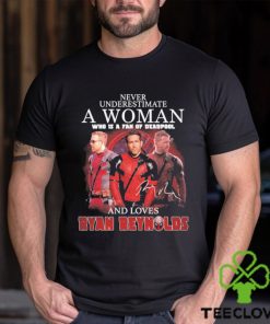 Never underestimate a woman who is a fan of deadpool and loves Ryan Reynolds signature hoodie, sweater, longsleeve, shirt v-neck, t-shirt