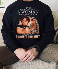 Never underestimate a woman who is a fan of dune and love Timothee Chalamet shirt