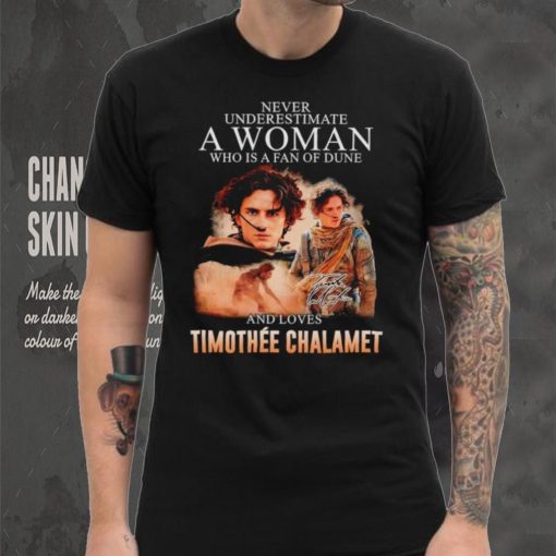 Never underestimate a woman who is a fan of dune and love Timothee Chalamet hoodie, sweater, longsleeve, shirt v-neck, t-shirt