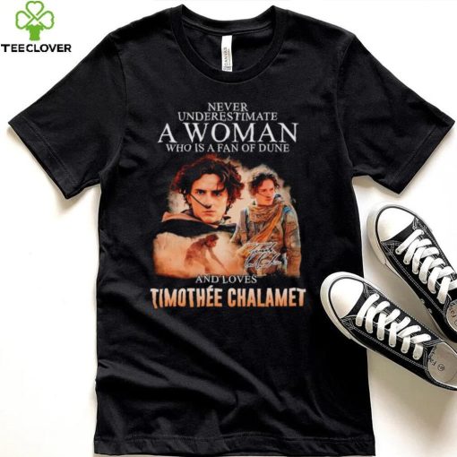 Never underestimate a woman who is a fan of dune and love Timothee Chalamet hoodie, sweater, longsleeve, shirt v-neck, t-shirt