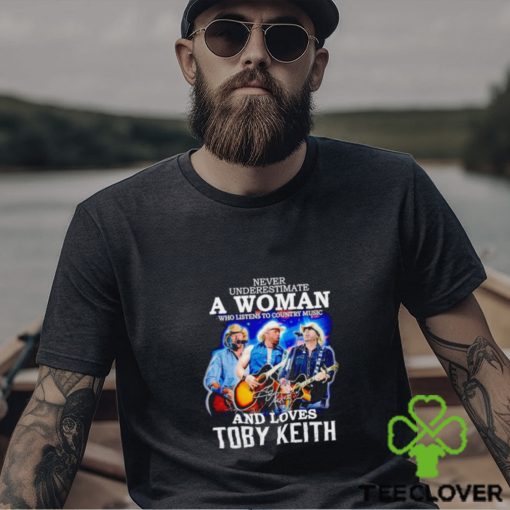 Never underestimate a woman who listens to Country Music and loves Toby Keith shirt