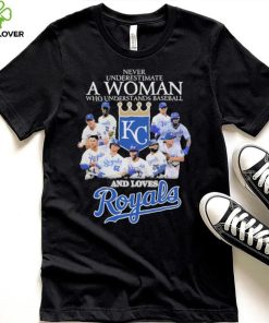 Never underestimate a woman who understand baseball and loves Kansas City Royals 2023 shirt
