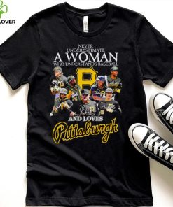 Never underestimate a woman who understands baseball and loves Pittsburgh Pirates signature 2023 hoodie, sweater, longsleeve, shirt v-neck, t-shirt