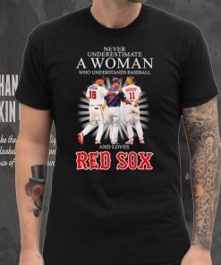 Never underestimate a woman who understands baseball and loves Red Sox famous player signatures shirt