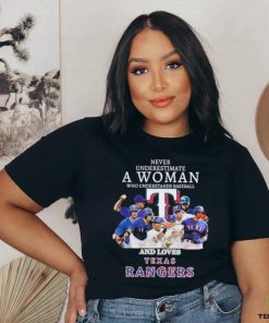 Never underestimate a woman who understands baseball and loves Texas Rangers shirt