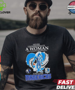 Never underestimate a woman who understands basketball and loves Dallas Mavericks mascot shirt
