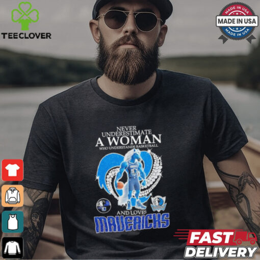 Never underestimate a woman who understands basketball and loves Dallas Mavericks mascot shirt
