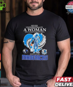 Never underestimate a woman who understands basketball and loves Dallas Mavericks mascot shirt