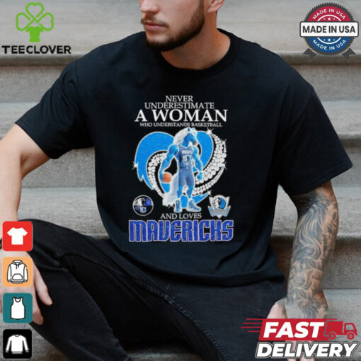 Never underestimate a woman who understands basketball and loves Dallas Mavericks mascot shirt