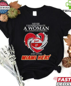 Never underestimate a woman who understands basketball and loves Miami Heat shirt