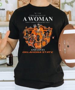 Never underestimate a woman who understands basketball and loves Oklahoma state signatures Shirt