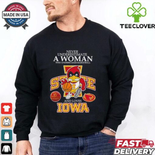 Never underestimate a woman who understands basketball and loves Promark Iowa State Cyclones shirt