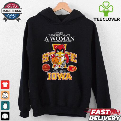 Never underestimate a woman who understands basketball and loves Promark Iowa State Cyclones shirt