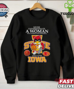 Never underestimate a woman who understands basketball and loves Promark Iowa State Cyclones shirt