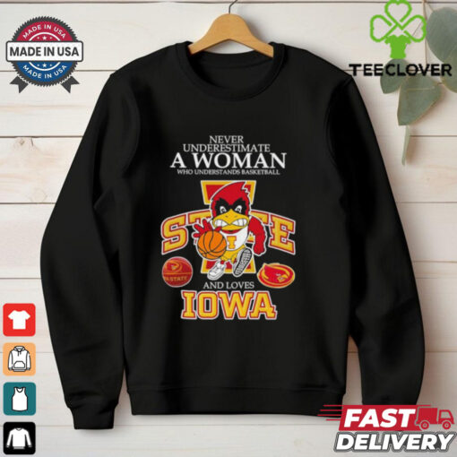 Never underestimate a woman who understands basketball and loves Promark Iowa State Cyclones shirt