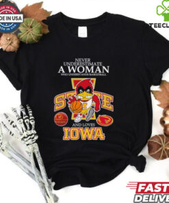 Never underestimate a woman who understands basketball and loves Promark Iowa State Cyclones shirt