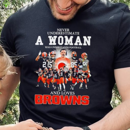 Never underestimate a woman who understands football Cleveland Browns and loves Browns signature hoodie, sweater, longsleeve, shirt v-neck, t-shirt