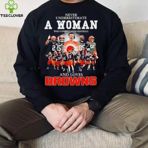 Never underestimate a woman who understands football Cleveland Browns and loves Browns signature hoodie, sweater, longsleeve, shirt v-neck, t-shirt