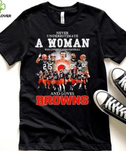 Never underestimate a woman who understands football Cleveland Browns and loves Browns signature hoodie, sweater, longsleeve, shirt v-neck, t-shirt