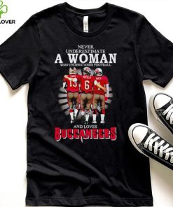 Never underestimate a woman who understands football and loves Buccaneers signatures hoodie, sweater, longsleeve, shirt v-neck, t-shirt